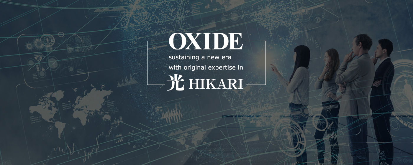 OXIDE sustaining a new era with original expertise in HIKARI